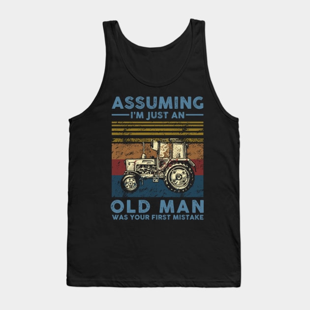 Assuming I'm Just An Old Man Farmer Was Your First Mistake Tank Top by nicholsoncarson4